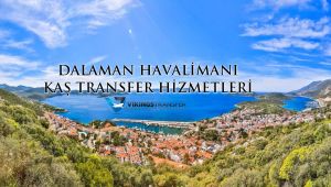 DALAMAN KAŞ - GÖCEK - VİKİNGS TRANSFER HİZMETLERİ