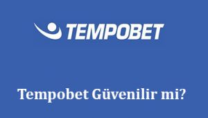 Tempobet Güvenilir mi?