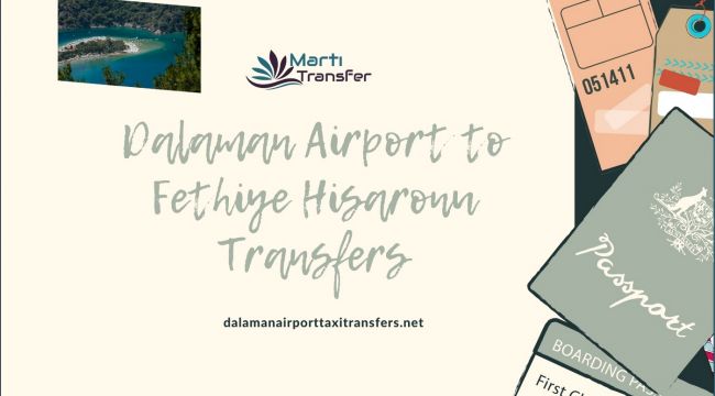 DALAMAN AIRPORT TO FETHIYE HISARONU TRANSFERS TOP QUALITY COMPANY