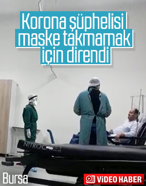 Korona testi yapılan hasta maske takmayı kabul etmedi