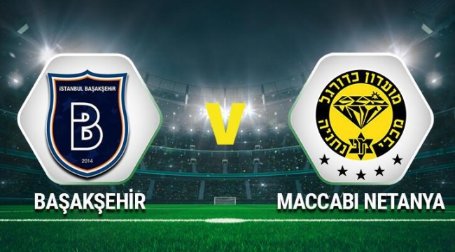 Başakşehir - Maccabi Netanya maçı saat kaçta, hangi kanalda? Maçın canlı yayın bilgileri