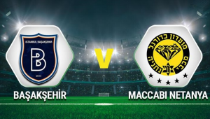 Başakşehir - Maccabi Netanya maçı saat kaçta, hangi kanalda? Maçın canlı yayın bilgileri