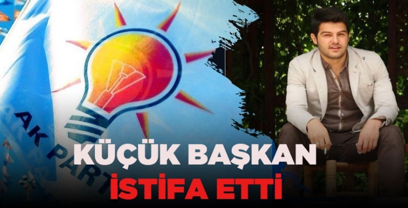 KÜÇÜK BAŞKAN İSTİFA ETTİ